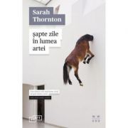 Sapte zile in lumea artei – Sarah Thornton librariadelfin.ro
