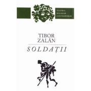 Soldatii – Tibor Zalan Beletristica. Literatura Universala. Piese de teatru, scenarii imagine 2022