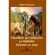 Talharia si haiducia la romani: jefuitorii cu arme - daniel dieaconu