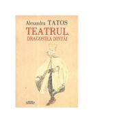 Teatrul, dragostea dintai - alexandru tatos