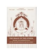 The Image of the Other. Memory and Representation of the Neighbourhood and the World) – Cristian Andrei, Florin Anghel La Reducere de la librariadelfin.ro imagine 2021