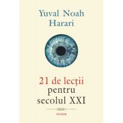 21 de lectii pentru secolul XXI – Yuval Noah Harari. Traducere de Lucia Popovici librariadelfin.ro imagine 2022