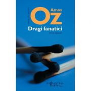 Dragi fanatici. Trei eseuri – Amos Oz. Traducere de Gheorghe Miletineanu de la librariadelfin.ro imagine 2021