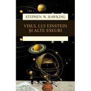 Visul lui Einstein si alte eseuri – Stephen Hawking. Traducere de Gheorghe Stratan librariadelfin.ro