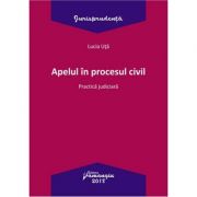 Apelul in procesul civil. Practica judiciara – Lucia Uta librariadelfin.ro imagine 2022
