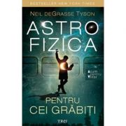Astrofizica pentru cei grabiti – Neil deGrasse Tyson librariadelfin.ro