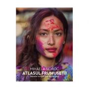 Atlasul frumusetii. Femeile lumii in 500 de portrete - Mihaela Noroc