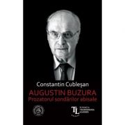 Augustin Buzura. Prozatorul sondarilor abisale – Constantin Cublesan librariadelfin.ro