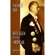 Batalia pentru Ardeal – Valeriu Pop de la librariadelfin.ro imagine 2021