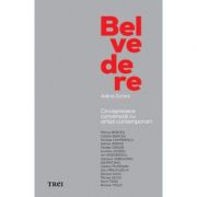 Belvedere. Cincisprezece conversatii cu artisti contemporani - Adina Zorzini