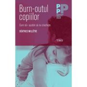 Burn-outul copiilor. Cum sa nu-i lasam sa clacheze - Béatrice Millêtre