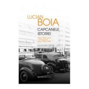 Capcanele istoriei. Elita intelectuala romaneasca intre 1930 si 1950 - Lucian Boia