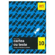 Cartea cu teste. limba si literatura romana. clasa a 10-a