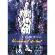 Cavalerul spatial – Stelian Turlea de la librariadelfin.ro imagine 2021