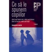 Ce sa le spunem copiilor - Françoise Dolto. Traducere de Delia Sepetean Vasiliu