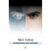 Confesiunea unui amnezic - Mira Vainas