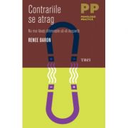 Contrariile se atrag. Nu mai lasati diferentele sa va desparta - Renee Baron