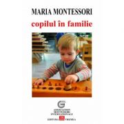 Copilul in familie – Maria Montessori Stiinte. Stiinte Umaniste. Psihologie. Diverse imagine 2022