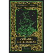 Corabia zeitei Ishtar – Abraham Merritt Abraham imagine 2022