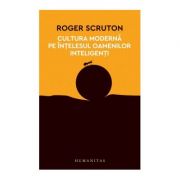 Cultura moderna pe intelesul oamenilor inteligenti – Roger Scruton de la librariadelfin.ro imagine 2021