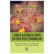 Cum ii ajutam pe copii sa faca fata traumelor – Peter A. Levine librariadelfin.ro