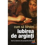 Cum sa biruim iubirea de arginti. Banii si mantuirea din perspectiva Bisericii