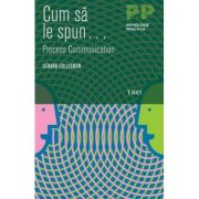 Cum sa le spun - Gérard Collignon. Traducere de Felicia si Ciprian Moga