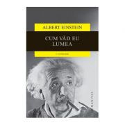 Cum vad eu lumea. O antologie - Albert Einstein