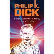 Curgeti, lacrimile mele, zise politistul (paperback) – Philip K. Dick librariadelfin.ro