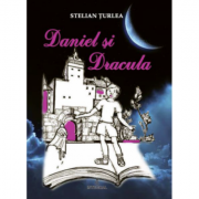 Daniel si Dracula – Stelian Turlea de la librariadelfin.ro imagine 2021