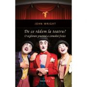 De ce radem la teatru? – John Wright Beletristica. Literatura Universala. Piese de teatru, scenarii imagine 2022