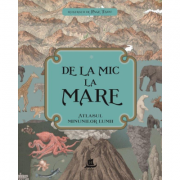 De la mic la mare. Atlasul minunilor lumii librariadelfin.ro