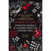 De prin veacuri. Povestiri istorice si legende populare pentru copii - Carmen Sylva, Regina Elisabeta a Romaniei