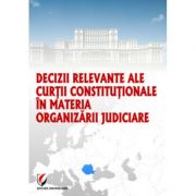Decizii relevante ale curtii constitutionale in materia organizarii judiciare - dragos calin