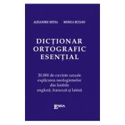 Dictionar ortografic esential. 20000 de cuvinte uzuale, explicarea neologismelor din limbile engleza, franceza si latina – Alexandru Metea 20000