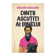 Dintii ascutiti ai binelui - bogdan raileanu