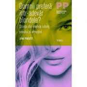 Domnii prefera intr-adevar blondele? Stiinta din spatele iubirii, sexului si atractiei – Jena Pincott librariadelfin.ro
