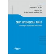 Drept international public. Scurta culegere de jurisprudenta pentru seminar - Bogdan Lucian Aurescu, Ion Galea, Elena Lazar, Ioana-Roxana Oltean