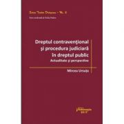 Dreptul contraventional si procedura judiciara in dreptul public. actualitate si perspective - mircea ursuta