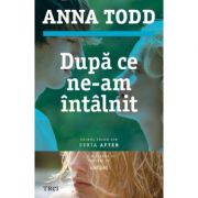 Dupa ce ne-am intalnit – Anna Todd. Primul volum din seria AFTER de la librariadelfin.ro imagine 2021