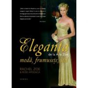 Eleganta de la A la Zoe. Moda, frumusete, stil - Rachel Zoe