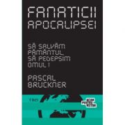 Fanaticii apocalipsei – Pascal Bruckner. Traducere de Daniel Nicolescu librariadelfin.ro