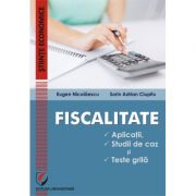 Fiscalitate. aplicatii, studii de caz si teste grila - eugen nicolaescu