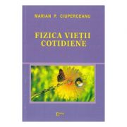 Fizica vietii cotidiene – Marian P. Ciuperceanu librariadelfin.ro