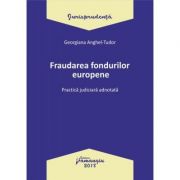 Fraudarea fondurilor europene. Practica judiciara adnotata – Georgiana Anghel-Tudor librariadelfin.ro imagine 2022 cartile.ro