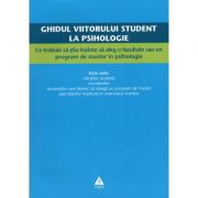 Ghidul viitorului student la psihologie. Ce trebuie sa stiu inainte sa aleg o facultate sau un program de master in psihologie