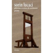 Ghilotina cu miros de scortisoara – Sorin Lucaci librariadelfin.ro