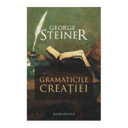 Gramaticile creatiei - George Steiner