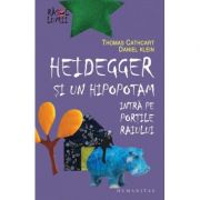 Heidegger si un hipopotam intra pe Portile Raiului – Daniel Klein, Thomas Cathcart librariadelfin.ro imagine 2022