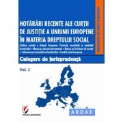 Hotarari recente ale Curtii de Justitie a Uniunii Europene in materia dreptului social. Culegere de jurisprudenta. Volumul 1 - Dragos Calin